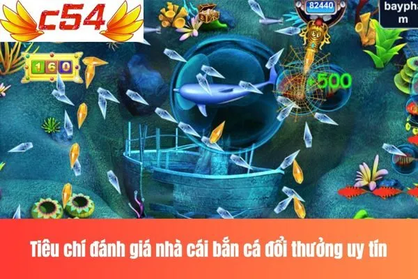 Tiêu chí đánh giá nhà cái bắn cá đổi thưởng uy tín