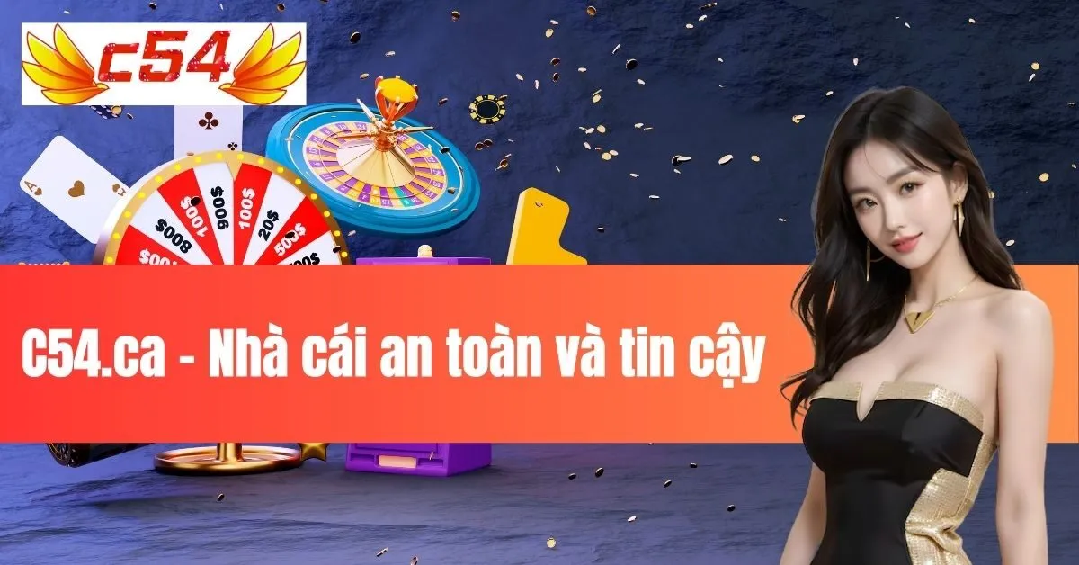 C54.ca - Nhà cái an toàn và tin cậy