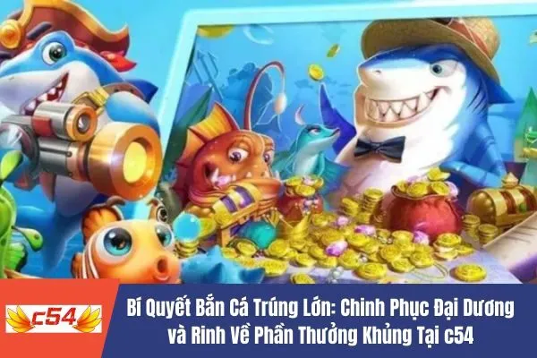 Bí Quyết Bắn Cá Trúng Lớn