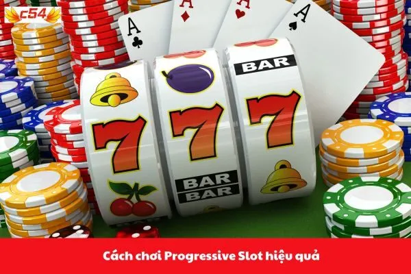 Cách chơi Progressive Slot hiệu quả