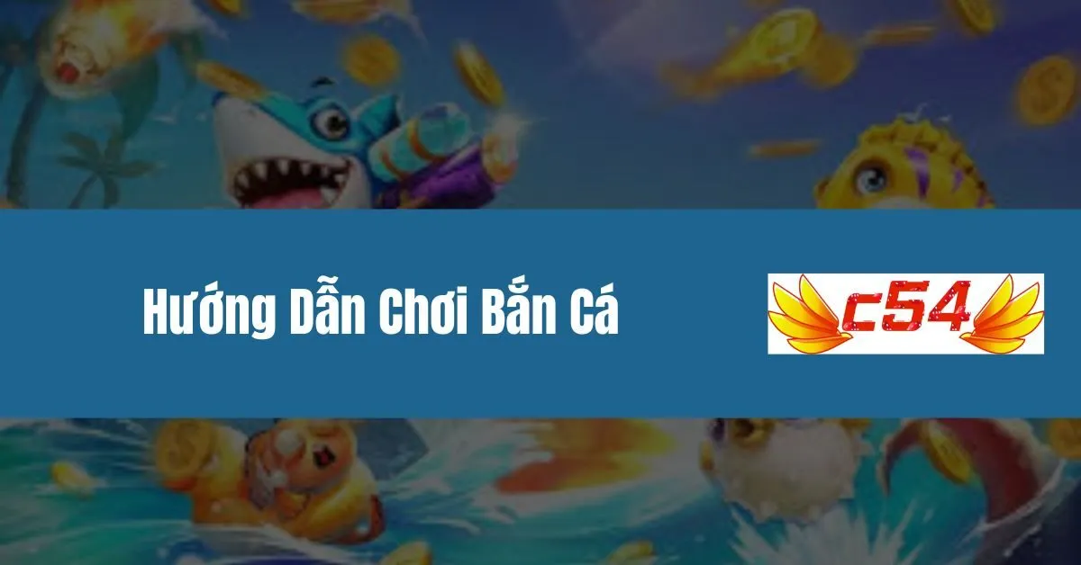 Hướng Dẫn Chơi Bắn Cá