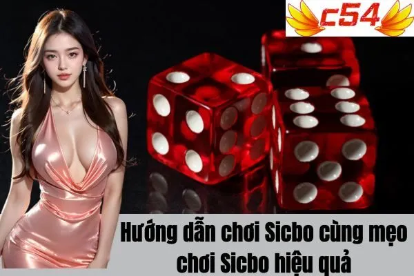 Hướng Dẫn Chơi Sicbo tại c54 chi tiết Từ A-Z Cho Người Mới Bắt Đầu