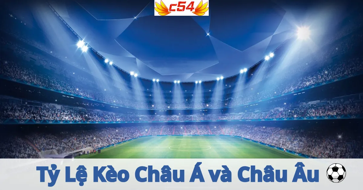 Tỷ Lệ Kèo Châu Á và Châu Âu c54